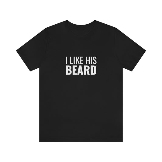 I Like His Beard / Couples Shirt | Unisex Tee