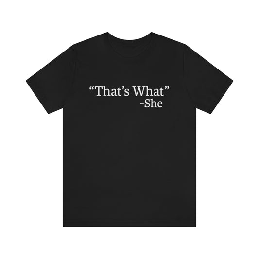 That's What-She | Unisex Tee