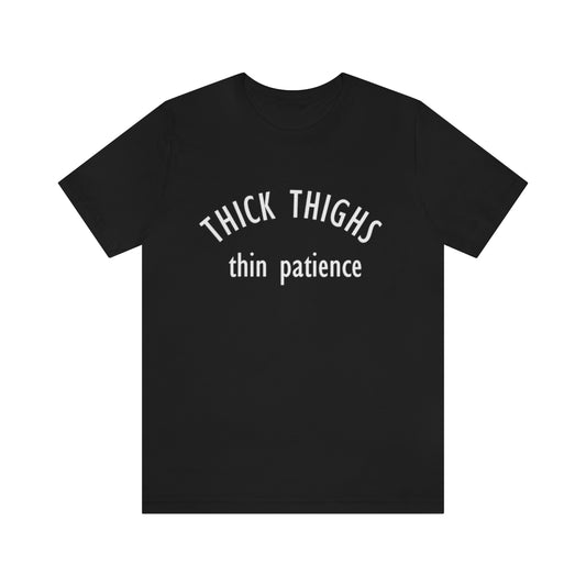 Thick Thighs, Thin Patience | Unisex Tee