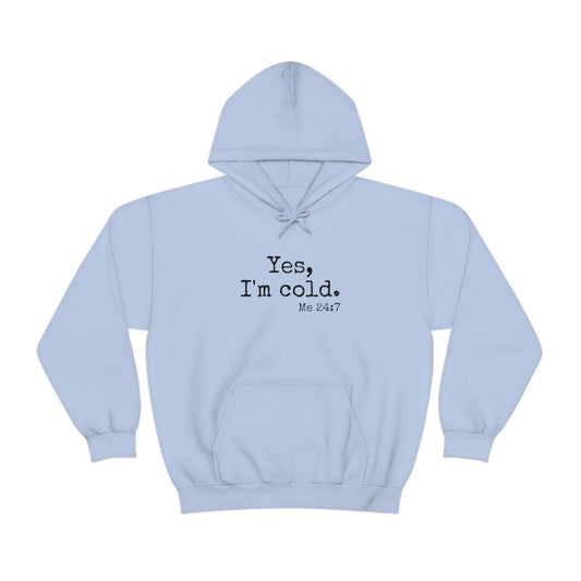 Yes, I'm Cold - Me 24/7 | Unisex Heavy Blend™ Hooded Sweatshirt